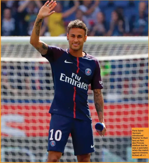  ?? AFP ?? Paris SaintGerma­in introduced Neymar to their fans at Parc des Princes stadium but he was a spectator when the match against Amiens kicked off