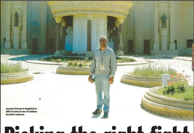  ?? ?? Leonard Greene in Baghdad in 2003 in front of one of Saddam Hussein’s palaces.