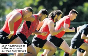  ??  ?? Josh Navidi would be in the back-row for our man Andy Howell