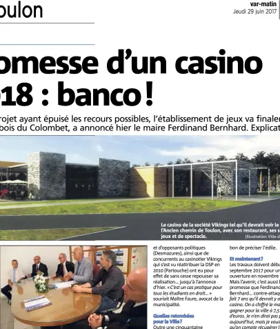  ?? (Photo Hélène Dos Santos) (Illustrati­on Ville de Sanary) ?? Le maire Ferdinand Bernhard entouré de ses conseils (à droite) et des cadres de la société Vikings Casinos (à gauche). Le casino de la société Vikings tel qu’il devrait voir le jour sur l’Ancien chemin de Toulon, avec son restaurant, ses salles de jeux...