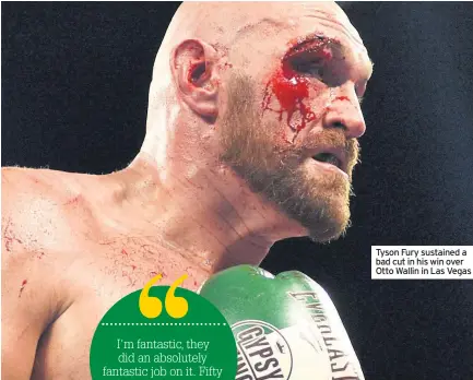  ??  ?? Tyson Fury sustained a bad cut in his win over Otto Wallin in Las Vegas