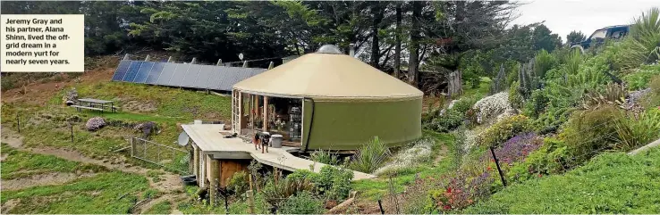  ?? ?? Jeremy Gray and his partner, Alana Shinn, lived the offgrid dream in a modern yurt for nearly seven years.