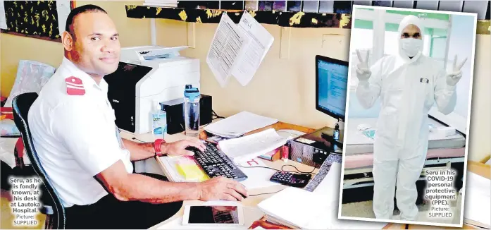  ?? Picture: SUPPLIED Picture: SUPPLIED ?? Seru, as he is fondly known, at his desk at Lautoka Hospital.
Seru in his COVID-19 personal protective equipment (PPE).