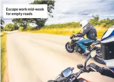  ??  ?? Escape work mid-week for empty roads