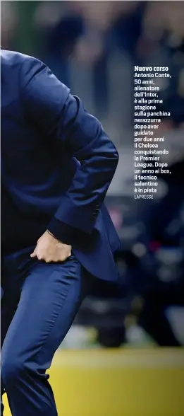  ?? LAPRESSE ?? Nuovo corso Antonio Conte, 50 anni, allenatore dell’Inter, è alla prima stagione sulla panchina nerazzurra dopo aver guidato per due anni il Chelsea conquistan­do la Premier League. Dopo un anno ai box, il tecnico salentino è in pista