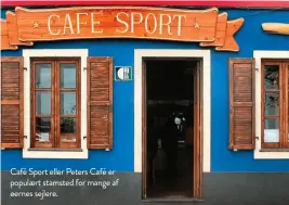  ?? ?? Café Sport eller Peters Café er populaert stamsted for mange af øernes sejlere.