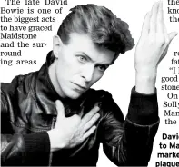  ??  ?? David Bowie’s link to Maidstone is now marked with a blue plaque