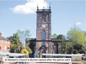  ?? ?? St Modwen’s Church in Burton named after the patron saint