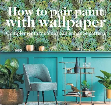 HOME TRENDS How to pair paint with wallpaper - PressReader