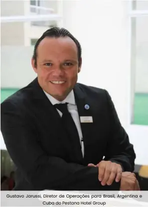  ??  ?? Gustavo Jarussi, Diretor de Operações para Brasil, Argentina e Cuba do Pestana Hotel Group