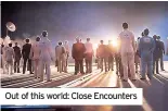  ?? ?? Out of this world: Close Encounters