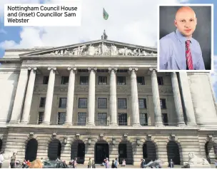  ??  ?? Nottingham Council House and (inset) Councillor Sam Webster