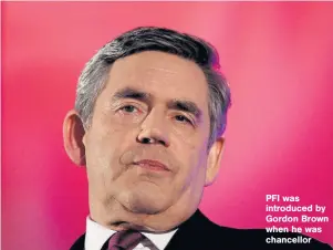  ??  ?? PFI was introduced by Gordon Brown when he was chancellor