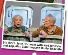  ??  ?? Bin there: Jane Horrocks with Karl and, top, Alan Cumming Johnson and Daniel Radcliffe