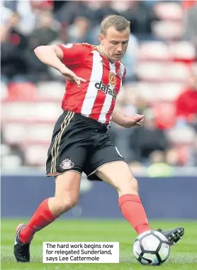  ??  ?? The hard work begins now for relegated Sunderland, says Lee Cattermole