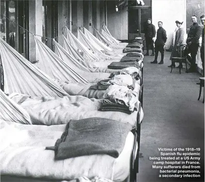  ??  ?? Victims of the 1918–19 Spanish flu epidemic being treated at a US Army camp hospital in France. Many sufferers died from bacterial pneumonia, a secondary infection