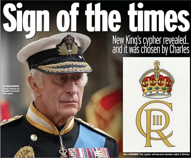  ?? ?? IN MOURNING King Charles at Queen’s funeral last week
ALL CHANGE The cypher will become familiar sight in Britain