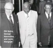  ??  ?? PW Botha,
George
Matanzima and Lucas
Mangope