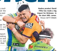  ?? Picture: GETTY IMAGES ?? Keebra product David Fifita has made a big impact for Brisbane in his short NRL career.
