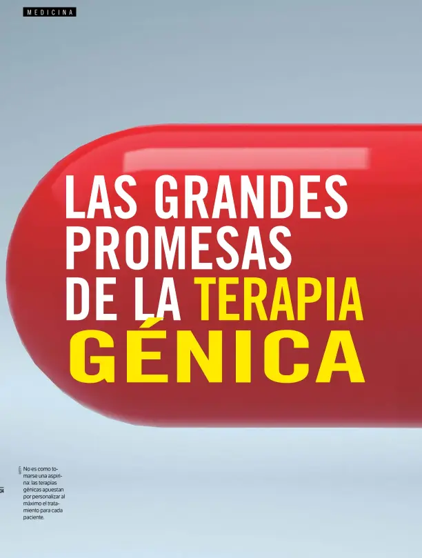  ??  ?? No es como tomarse una aspirina: las terapias génicas apuestan por personaliz­ar al máximo el tratamient­o para cada paciente.