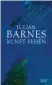  ??  ?? Julian Barnes: Kunst sehen A. d. Englischen von Gertraude Krueger und Thomas Bodmer, Kiepenheue­r & Witsch, 352 Seiten, 25 Euro