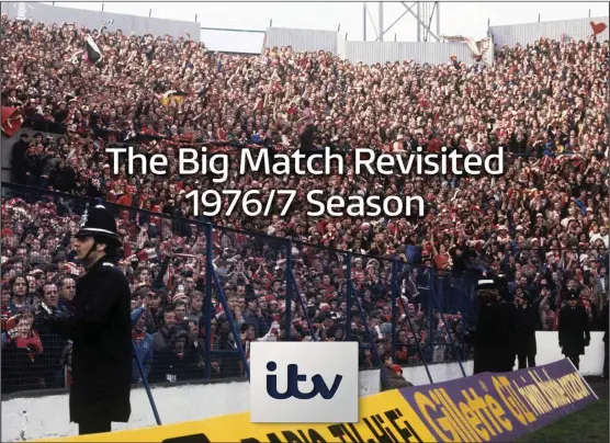  ??  ?? One of the most popular sports shows on UK TV at the moment is The Big Match Revisited on ITV 4