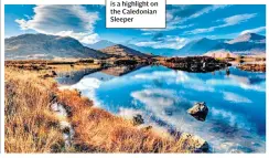  ??  ?? THE SCENIC ROUTERanno­ch Moor is a highlight on the Caledonian Sleeper