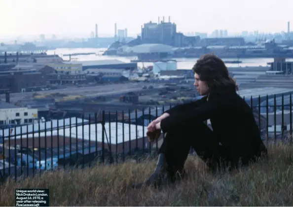  ?? ?? Unique world view: Nick Drake in London, August 16, 1970, a year after releasing Five Leaves Left