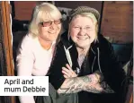  ??  ?? April and mum Debbie