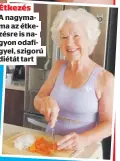  ??  ?? Étkezés
A nagymama az étkezésre is nagyon odafigyel, szigorú diétát tart