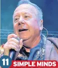  ??  ?? 11 SIMPLE MINDS Don’t You (Forget About Me) and Alive and Kicking were top for Jim Kerr & Co