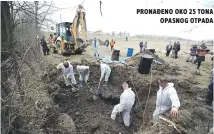  ??  ?? pronađeno oko 25 tona opasnog otpada