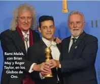  ??  ?? Rami Malek, con Brian May y Roger Taylor, en los Globos de Oro.