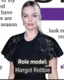  ??  ?? Role model:. Margot Robbie.