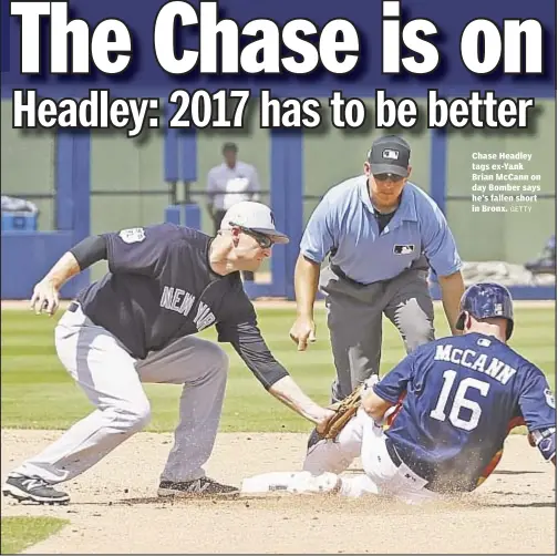  ?? GETTY ?? Chase Headley tags ex-Yank Brian McCann on day Bomber says he’s fallen short in Bronx.