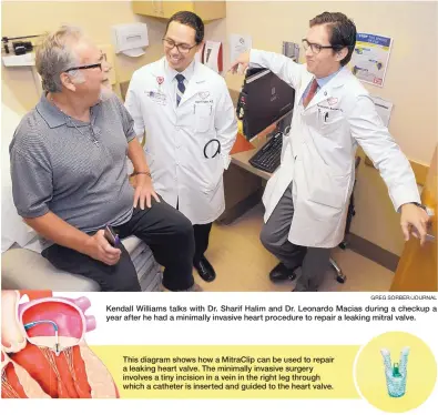  ?? GREG SORBER/JOURNAL ?? Kendall Williams talks with Dr. Sharif Halim and Dr. Leonardo Macias during a checkup a year after he had a minimally invasive heart procedure to repair a leaking mitral valve. This diagram shows how a MitraClip can be used to repair a leaking heart...