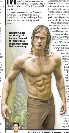  ??  ?? Starring Alexander Skarsgard, the new “Legend of Tarzan” may be the most racist flick in a century. Was it that big a deal? Ah, hard to know what with the pixilation.
Naked male model Krit McClean climbed atop the ticket booth in Times Square, spread...