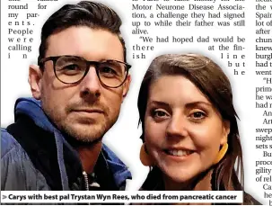  ?? ?? Carys with best pal Trystan Wyn Rees, who died from pancreatic cancer