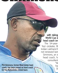  ??  ?? Phil Simmons, former West Indies head coach, has been named as head coach for the Afghanista­n cricket team.