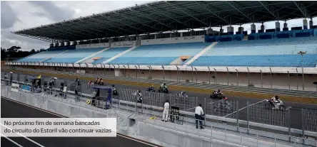  ??  ?? No próximo fim de semana bancadas do circuito do Estoril vão continuar vazias