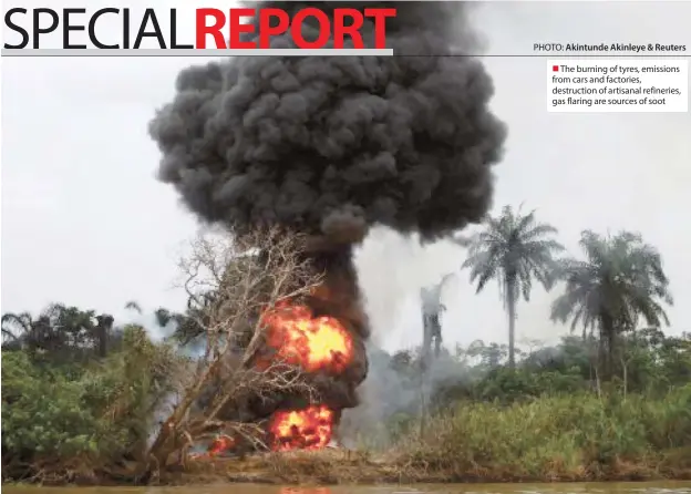  ?? PHOTO: Akintunde Akinleye & Reuters ?? The burning of tyres, emissions from cars and factories, destructio­n of artisanal refineries, gas flaring are sources of soot