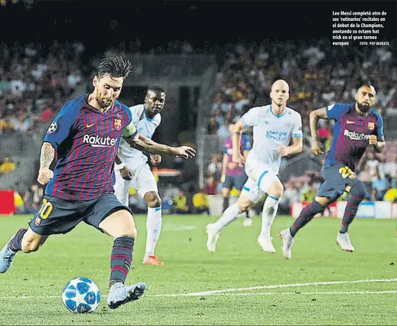  ?? FOTO: PEP MORATA ?? Leo Messi completó otro de sus ‘rutinarios’ recitales en el debut de la Champions, anotando su octavo hat trick en el gran torneo europeo