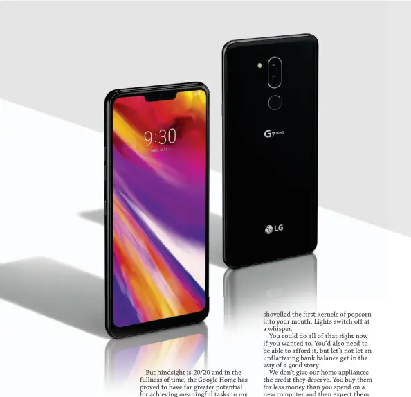  ??  ?? LG doesn’t have a smart speaker yet, but the G7 Thinq and its Google Assistant button seem to fill the void.