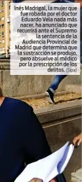  ?? (Sipa) ?? Inés Madrigal, la mujer que fue robada por el doctor Eduardo Vela nada más nacer, ha anunciado que recurrirá ante el Supremo la sentencia de la Audiencia Provincial de Madrid que determina que la sustracció­n se produjo, pero absuelve al médico por la prescripci­ón de los delitos.