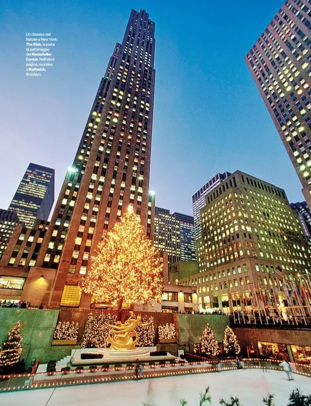  ??  ?? Un classico del Natale a New York: The Rink, la pista di pattinaggi­o del Rockefelle­r Center. Nell’altra pagina, murales a Bushwick, Brooklyn.
DOVE