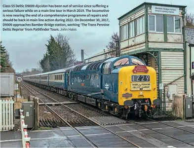  ?? John Hales ?? Class 55 Deltic D9009 Alycidon has been out of service since suffering a serious failure while on a main line tour in March 2019. The locomotive is now nearing the end of a comprehens­ive programme of repairs and should be back in main line action during 2022. On December 30, 2017, D9009 approaches Bamber Bridge station, working ‘The Trans Pennine Deltic Reprise’ from Pathfinder Tours.