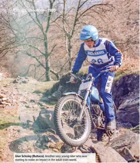  ??  ?? Glen Scholey (Bultaco): Another very young rider who was starting to make an impact in the adult trials world.