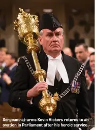  ??  ?? Sergeant-at-arms Kevin Vickers returns to an ovation in Parliament after his heroic service.