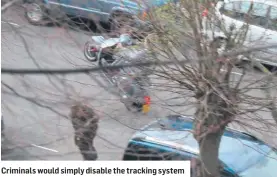  ??  ?? Criminals would simply disable the tracking system