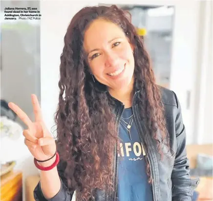  ?? Photo / NZ Police ?? Juliana Herrera, 37, was found dead in her home in Addington, Christchur­ch in January.